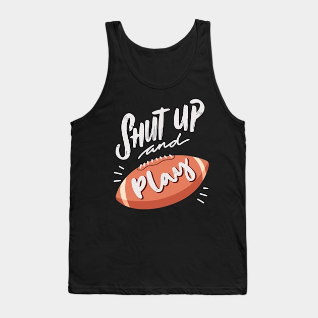 Shut up and play football Tank Top by Shirtbubble